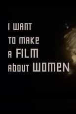 Poster de la película I want to make a film about women