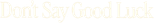 Logo Don't Say Good Luck