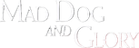 Logo Mad Dog and Glory
