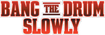 Logo Bang the Drum Slowly