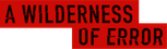 Logo A Wilderness of Error