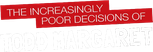 Logo The Increasingly Poor Decisions of Todd Margaret