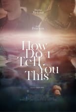 Poster de la película How Do I Tell You This