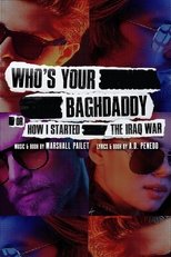 Poster de la película Who's Your Baghdaddy, or How I Started the Iraq War