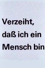 Poster de la película Verzeiht, daß ich ein Mensch bin