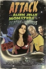 Poster de la película Attack Of The Alien Jelly Monsters From The Depths Of Uranus