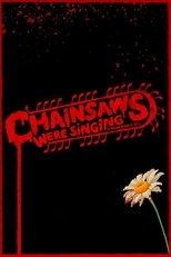 Poster de la película Chainsaws Were Singing
