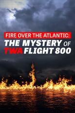Fire Over the Atlantic: The Mystery of TWA Flight 800