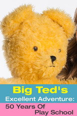 Poster de la película Big Ted's Excellent Adventure: 50 Years Of Play School