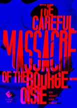 Poster de la película The Careful Massacre of the Bourgeoisie