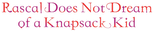 Logo Rascal Does Not Dream of a Knapsack Kid