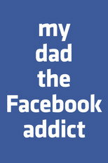 Poster de la película My Dad, the Facebook Addict