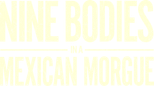 Logo Nine Bodies in a Mexican Morgue