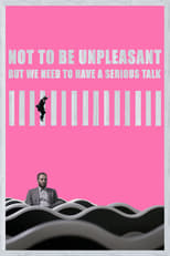 Poster de la película Not to Be Unpleasant But We Need To Have a Serious Talk