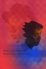 Poster de la película Who Can Predict What Will Move You
