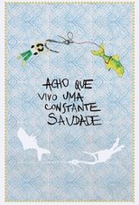 Poster de la película Acho Que Vivo Uma Constante Saudade