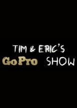 Poster de la serie Tim and Eric's Go Pro Show