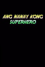 Poster de la película Ang Nanay Kong Superhero