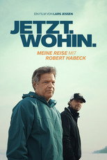 Poster de la película Jetzt. Wohin. - Meine Reise mit Robert Habeck