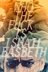 Poster de la película Who the fuck is Ismail Basbeth?