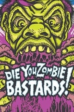 Poster de la película Die You Zombie Bastards!