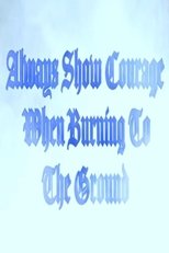 Poster de la película Always Show Courage When Burning to the Ground