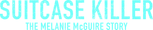 Logo Suitcase Killer: The Melanie McGuire Story