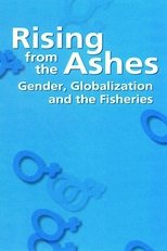 Poster de la película Rising from the Ashes: Gender, Globalization and the Fisheries