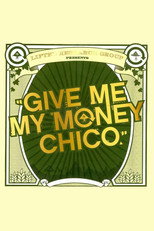 Poster de la película Give Me My Money Chico