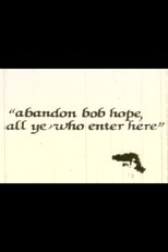 Poster de la película Abandon Bob Hope, All Ye Who Enter Here