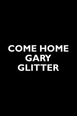 Poster de la película Come Home Gary Glitter