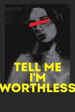 Poster de la película Tell Me I’m Worthless