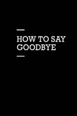 Poster de la película How to Say Goodbye