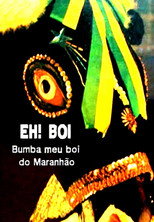 Poster de la película Eh! Boi: O Bumba-Meu-Boi do Maranhão