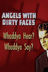 Poster de la película Angels with Dirty Faces: Whaddya Hear? Whaddya Say?