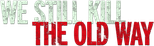 Logo We Still Kill the Old Way