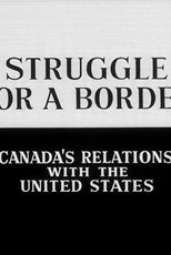 Poster de la serie Struggle for a Border: Canada's Relations with the United States