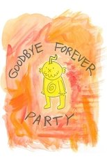 Poster de la película Goodbye Forever Party