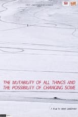 Poster de la película The Mutability of All Things and the Possibility of Changing Some