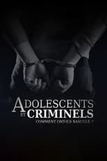 Poster de la serie Adolescents et criminels, comment ont ils basculé ?