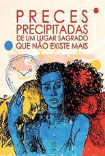 Poster de la película Preces Precipitadas de um Lugar Sagrado Que Não Existe Mais