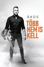 Poster de la película Ákos: Több Nem Is Kell