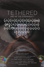 Poster de la película Tethered, Are We the Experiment?