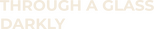 Logo Through a Glass Darkly