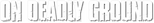 Logo On Deadly Ground