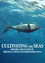 Poster de la película Cultivating the Seas: History and Future of the Full-Cycle Cultured Kindai Tuna