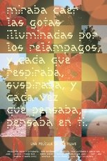 Poster de la película Miraba caer las gotas iluminadas por los relámpagos, y cada que respiraba suspiraba, y cada vez que pensaba, pensaba en ti