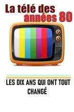 Poster de la película La télé des années 80 - Les 10 ans qui ont tout changé