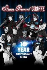 Poster de la película Steam Powered Giraffe: 10 Year Anniversary Show