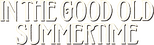 Logo In the Good Old Summertime